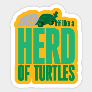 Off like a herd of turtles Sticker